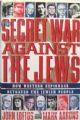 The Secret War Against The Jews - How Western Espionage Betrayed The Jewish People